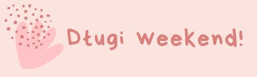 Długi weekend – krótka przerwa!